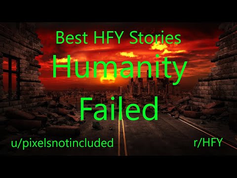 Best HFY Reddit Stories: Humanity Failed