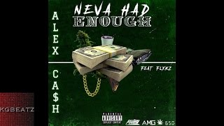 Alex Cash ft. Flxkz - Neva Had Enough [Prod. By Paupa] [New 2016]