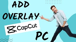 How to Add Overlay on Capcut for PC