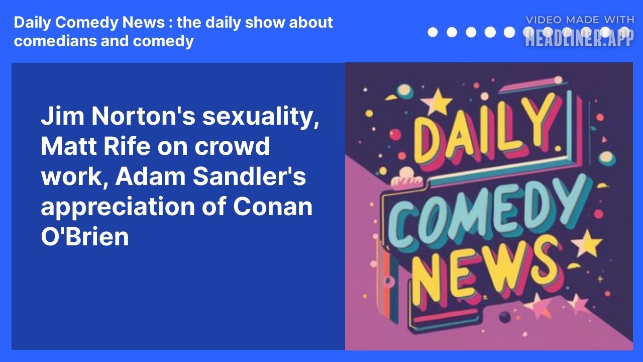 Jim Norton's sexuality, Matt Rife on crowd work, Adam Sandler's appreciation of Conan O'Brien