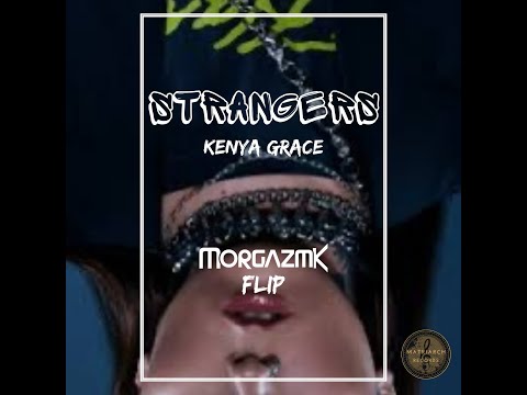 Strangers - Kenya Grace (Morgazmk Flip)