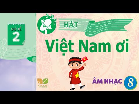 CHỦ ĐỀ 2: VIỆT NAM ƠI  -  ÂM NHẠC LỚP 8  - KẾT NỐI TRI THỨC
