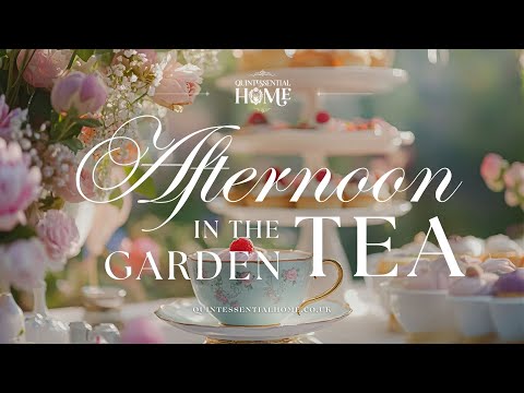 Afternoon Tea in the Garden Ideas & Inspiration • Piano Music TV Background • Quintessential Home