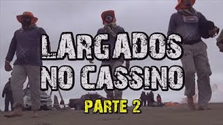 Largados no Cassino - Parte2