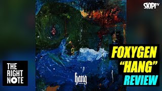 Foxygen &#39;Hang&#39; Review - on The Right Note