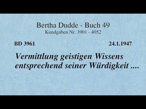 BD 3961 - VERMITTLUNG GEISTIGEN WISSENS ENTSPRECHEND SEINER WÜRDIGKEIT ....