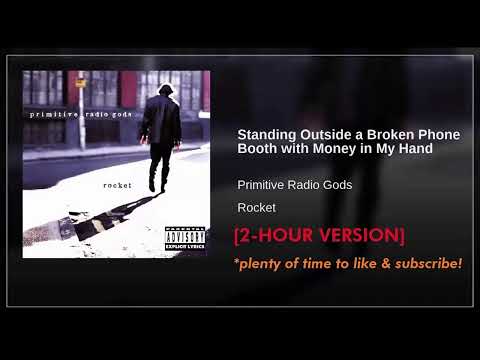 2HR Version: Primitive Radio Gods - Standing Outside A Broken Phone Booth With Money In My Hand
