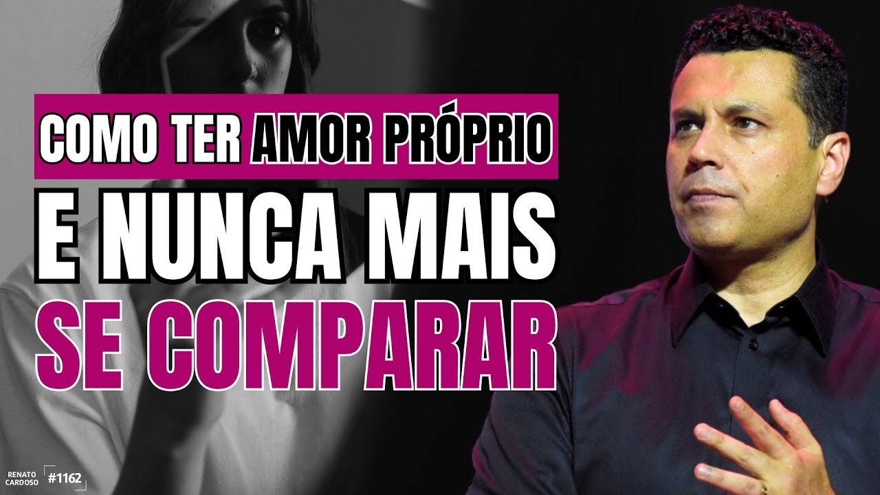 COMO TER AMOR PRÓPRIO E NUNCA MAIS SE COMPARAR | #1162