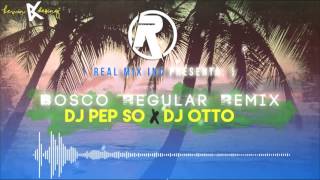 Dj Pep So x Dj Otto - Bosco Regular Remix (Real Mix Inc)