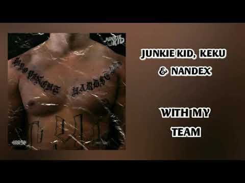 JUNKIE KID, KEKU & NANDEX - WITH MY TEAM