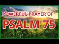 PSALM 75 STRONG AND POWERFUL PRAYER FOR GOD TO MAKE JUSTICE IN YOUR LIFE #message #blessing