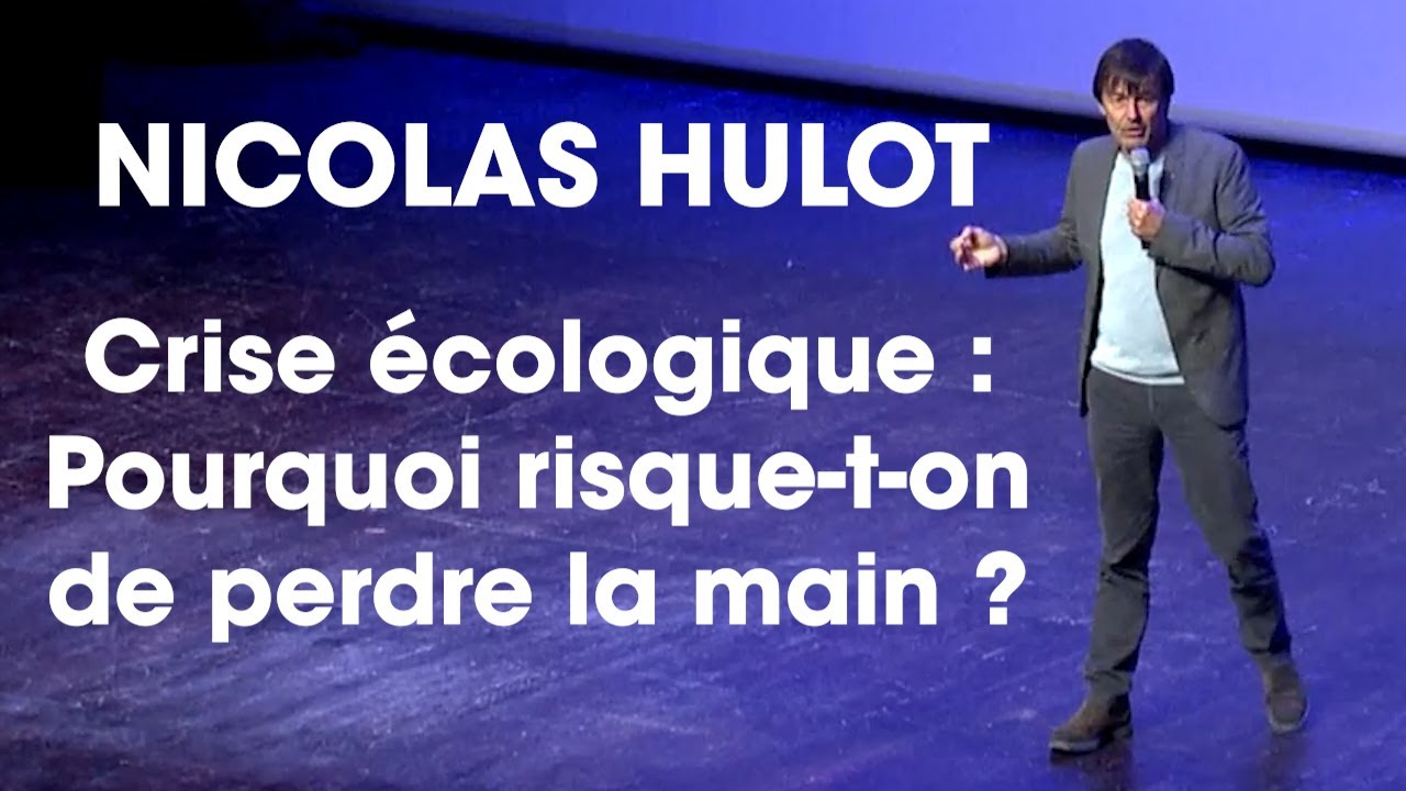 Conférence de Nicolas Hulot - Crise écologique : pourquoi risque-t-on de perdre la main ?