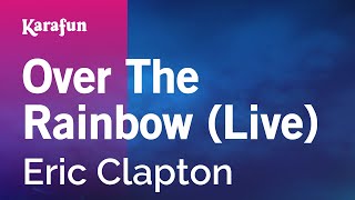 Karaoke Over The Rainbow (Live) - Eric Clapton *
