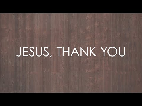 download lagu mp3 mp4 Jesus Thank You, download lagu Jesus Thank You gratis, unduh video klip Jesus Thank You