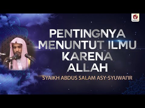 Pentingnya Menuntut Ilmu Karena Allah - Syaikh Abdussalam asy-Syuwai'ir - #NasehatUlama