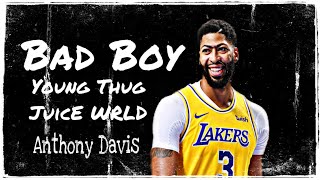Anthony Davis Mix- Bad Boy (ft. Young Thug, Juice WRLD)