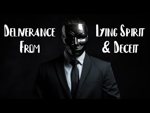 Deliverance From Lying & Deceit Spirits