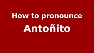 How to pronounce Antoñito