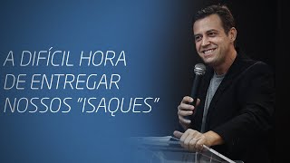 Gn 22, 1-14 | A difícil hora de entregar nossos "Isaques". | Pr Sérgio Ovidio
