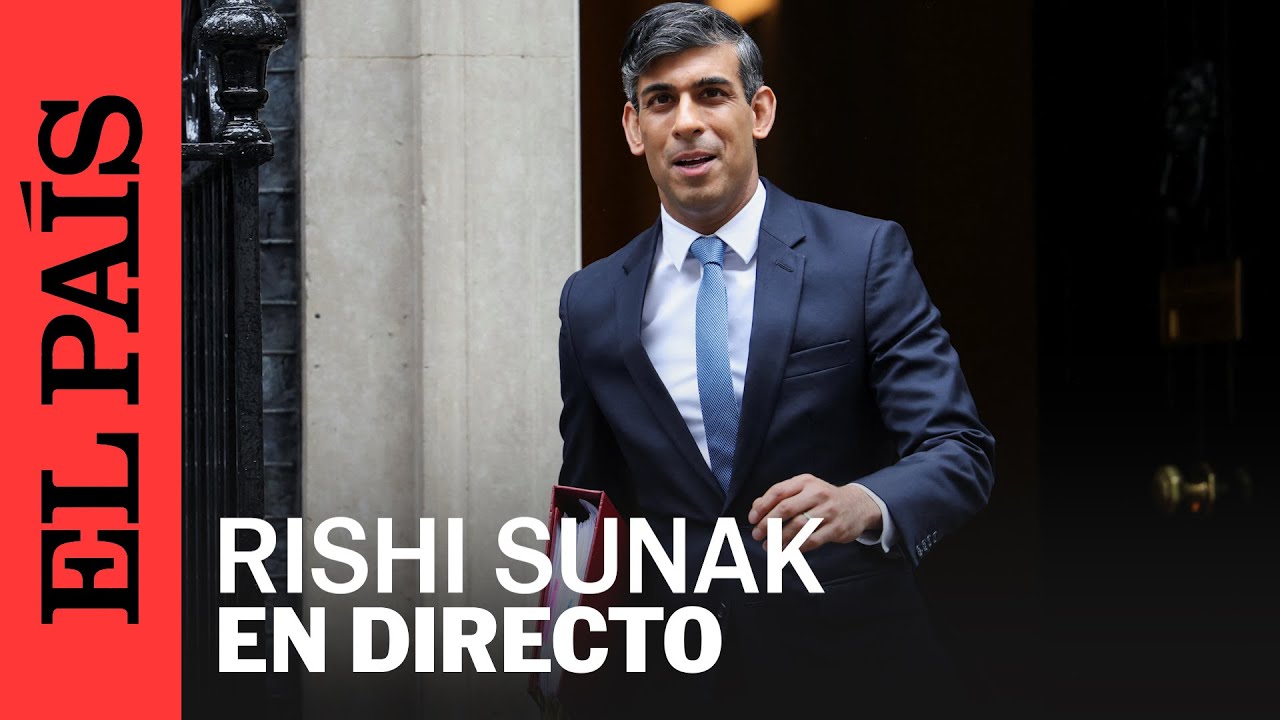 DIRECTO | Rishi Sunak adelanta las elecciones en el Reino Unido al 4 de julio | EL PAÍS