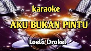 Download lagu karaoke AKU INI BUKAN PINTU-loela drakel //KARAOKE HD mp3