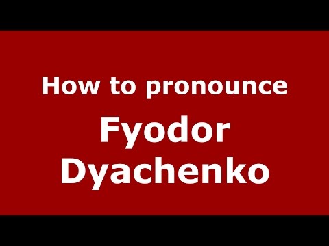 How to pronounce Fyodor Dyachenko (Russian/Russia)  - PronounceNames.com