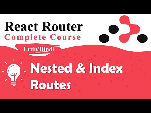 Nested and Index routes in React Router | React Router Tutorial in Urdu