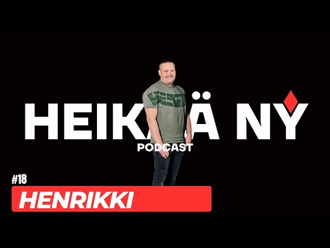HENRIKKI ⎸ #18 HEIKÄÄ NY  PODCAST