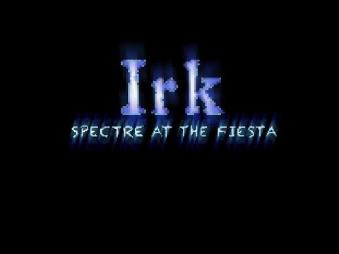 Irk - Spectre at the Fiesta