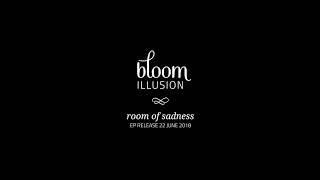 Bloom Illusion - Room Of Sadness video