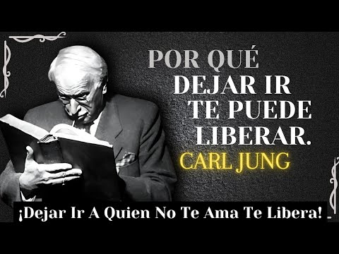 Por Qué dejar ir a QUIEN NO TE AMA te libera – Carl Jung
