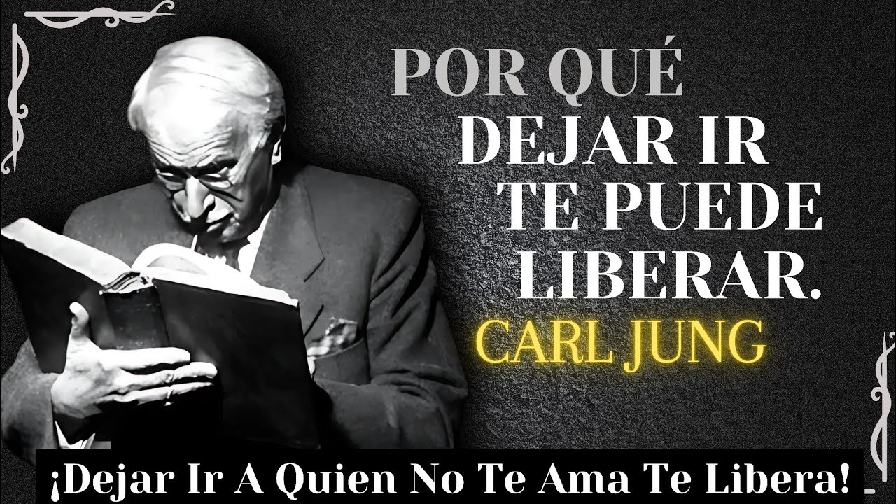 Por Qué dejar ir a QUIEN NO TE AMA te libera – Carl Jung