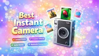 Best Instant Camera for Stunning Instant Photos