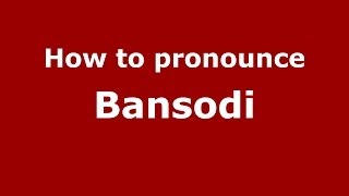 How to pronounce Bansodi
