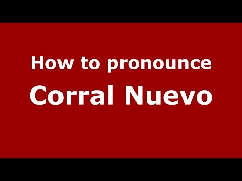 How to pronounce Corral Nuevo (Colombian Spanish/Colombia) - PronounceNames.com