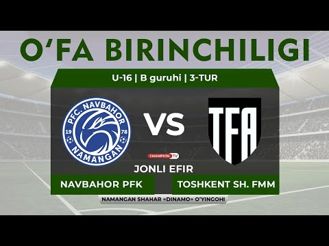 Navbahor PFK - Toshkent shahar FMM | U-16 UFA Birinchiligi | B guruhi 3-tur | JONLI EFIR
