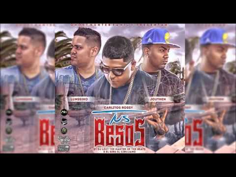Tus Besos | Lunssiko Y Jouthen Ft. Carlitos Rossy