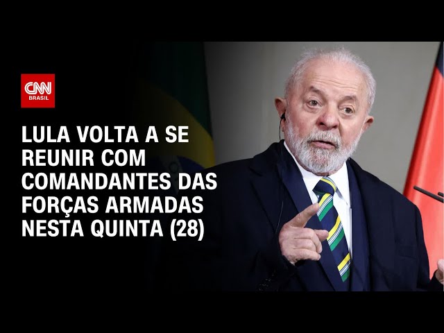 Lula volta a se reunir com comandantes das Forças Armadas nesta quinta (28) | LIVE CNN
