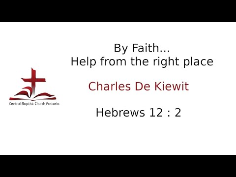 By Faith... Help from the right place (Hebrews 12v2) - Charles De Kiewit