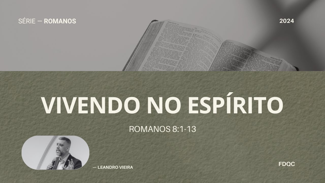 Vivendo no Espírito - Leandro Vieira (Romanos 8:1-13 - Série: O Poder de Deus)