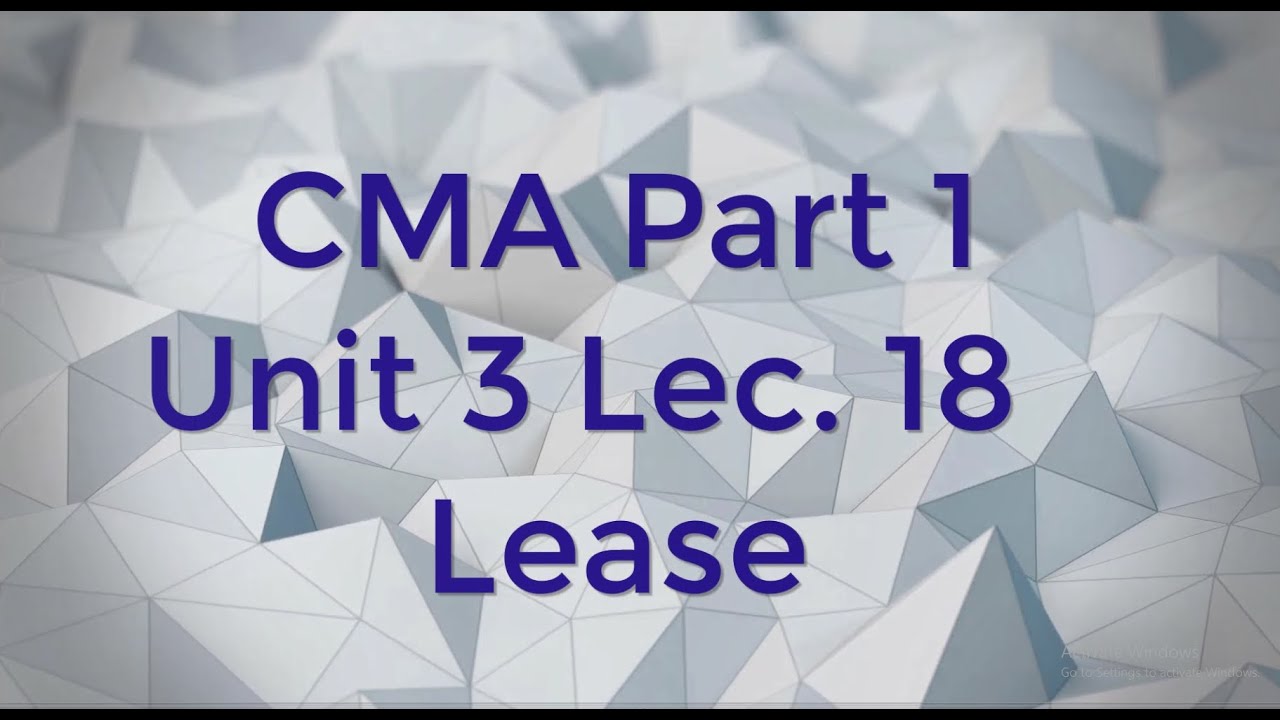 CMA Part 1 Unit 3 Lec  18 Lease