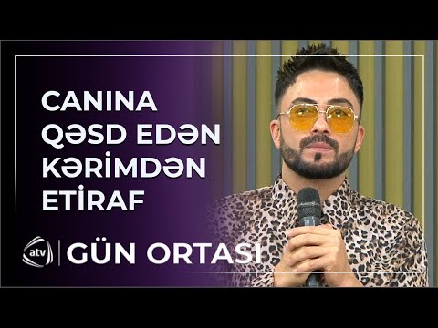 Canına qəsd edən Kərimdən ETİRAF: “Həyatımı ona borcluyam”