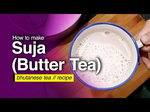 HOW TO MAKE BUTTER TEA | SUJA RECIPE | MOUNTAIN TEA | BHUTANESE TEA