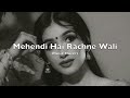 Mehendi Hai Rachne Wali Slowed Reverbed