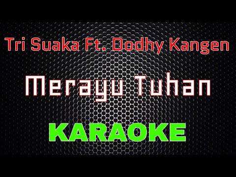 Tri Suaka Ft. Dodhy Kangen - Merayu Tuhan [Karaoke] | LMusical