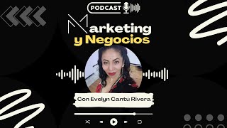 Evelyn Cantú en Marketing y negocios