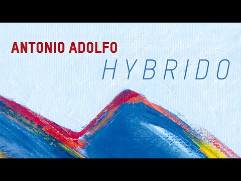 [Latin Jazz, Bossa Nova] Antonio Adolfo - Hybrido: From Rio To Wayne Shorter (2017)