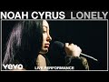 Noah Cyrus - Lonely - Live Performance | Vevo