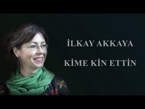 İlkay Akkaya - Kime Kin Ettin