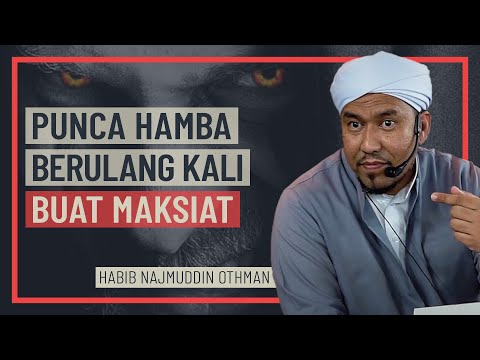 Habib Najmuddin Othman - Punca Hamba Berulang Kali Buat Maksiat